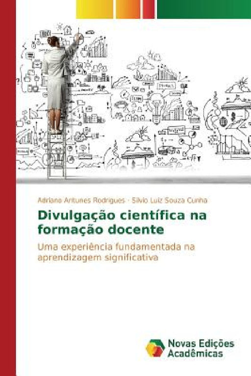 Divulgação científica na formação docente by Antunes Rodrigues Adriano, Souza Cunha Silvio Luiz