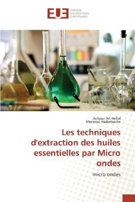 Les Techniques d'Extraction Des Huiles Essentielles Par Micro Ondes by Collectif