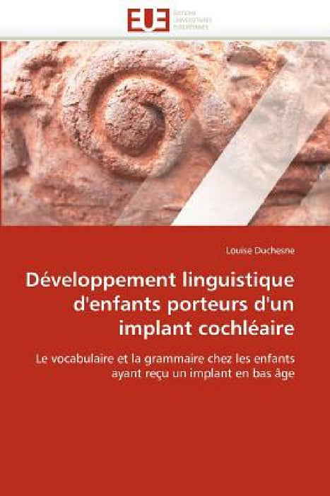 Développement Linguistique d''enfants Porteurs d''un Implant Cochléaire by Duchesne-L