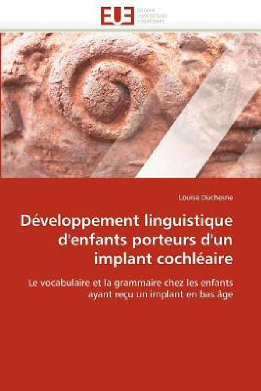 Développement Linguistique d''enfants Porteurs d''un Implant Cochléaire by Duchesne-L
