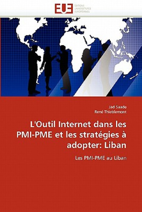 L'Outil Internet Dans Les Pmi-Pme Et Les Stratégies À Adopter: Liban by Collectif
