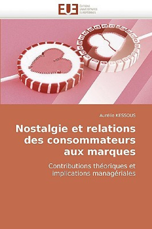 Nostalgie et relations des consommateurs aux marques by Kessous-A
