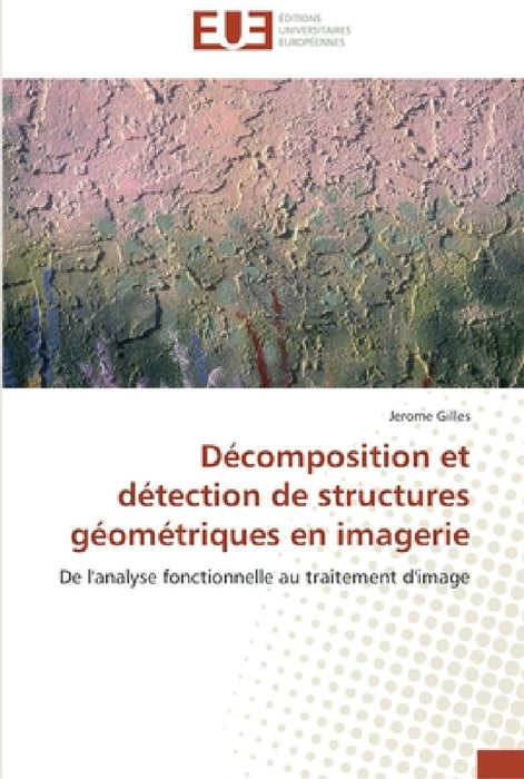 Décomposition et détection de structures géométriques en imagerie by Gilles-J