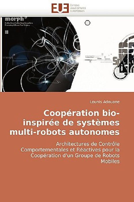 Coopération Bio-Inspirée de Systèmes Multi-Robots Autonomes by Adouane-L