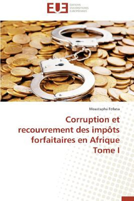 Corruption Et Recouvrement Des Impôts Forfaitaires En Afrique Tome I by Fofana-M