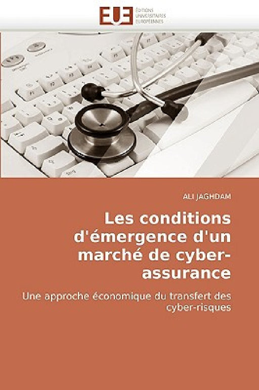 Les Conditions d''émergence d''un Marché de Cyber-Assurance by Jaghdam-A