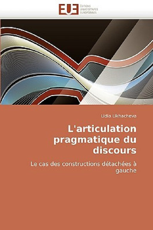 L'Articulation Pragmatique Du Discours by Likhacheva-L