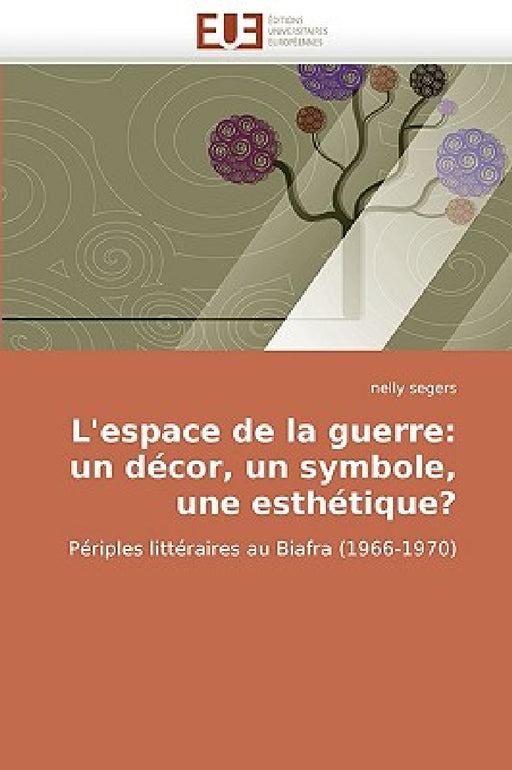 L''espace de la guerre: un décor, un symbole, une esthétique? by Segers-N