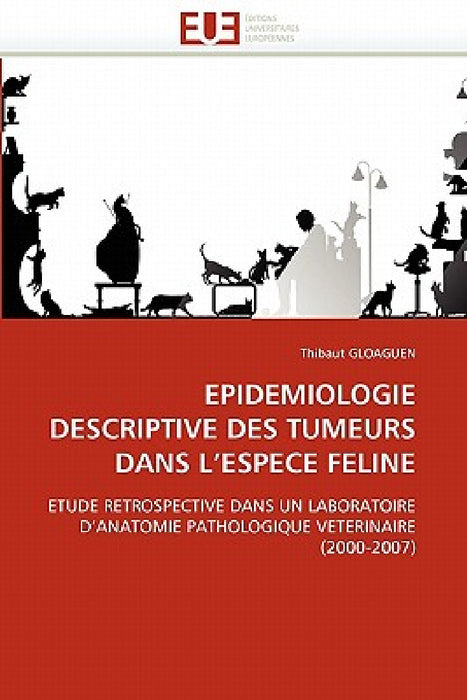 Epidemiologie Descriptive Des Tumeurs Dans l''espece Feline by Gloaguen-T