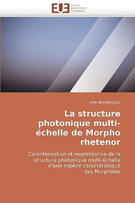 La Structure Photonique Multi-Échelle de Morpho Rhetenor by Boulenguez-J