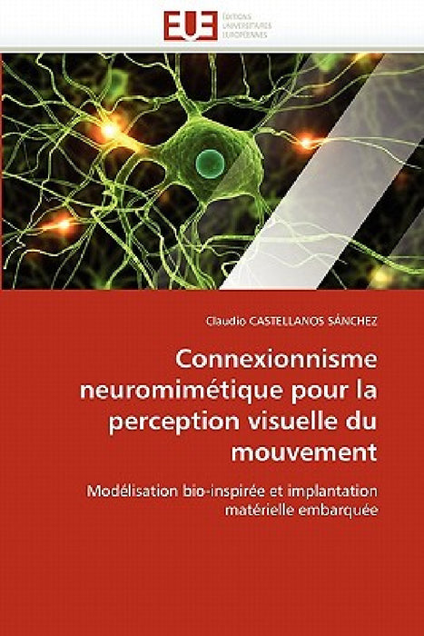 Connexionnisme Neuromimétique Pour La Perception Visuelle Du Mouvement by Castellanos Sanchez-C
