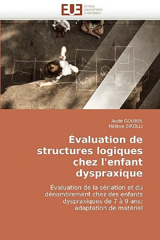 Évaluation de Structures Logiques Chez l''enfant Dyspraxique by Collectif