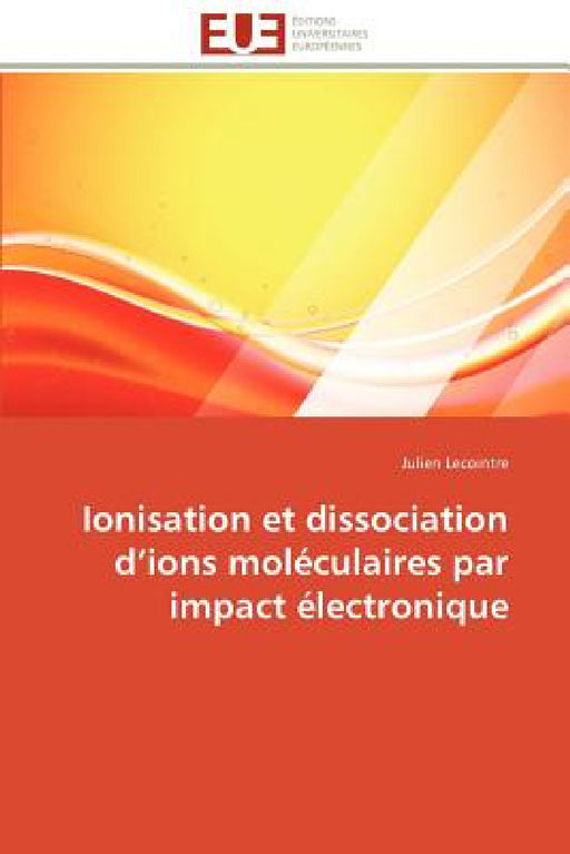Ionisation et dissociation d ions moléculaires par impact électronique by Lecointre-J