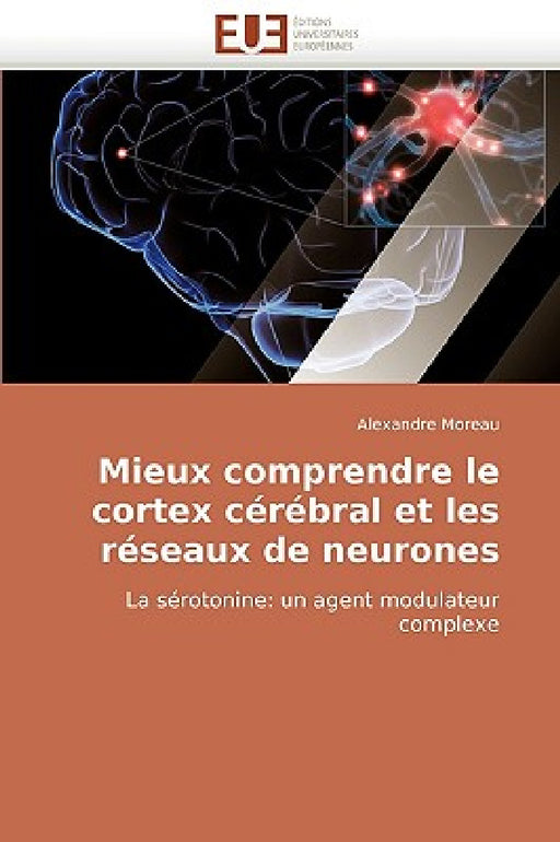 Mieux Comprendre Le Cortex Cérébral Et Les Réseaux de Neurones by Moreau-A