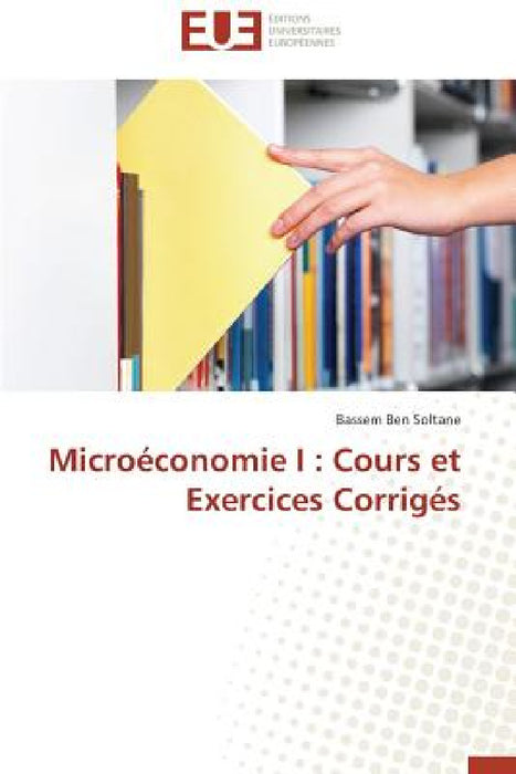 Microéconomie I: Cours Et Exercices Corrigés by Soltane-B