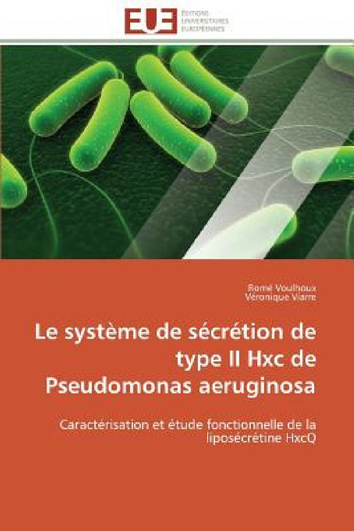 Le système de sécrétion de type ii hxc de pseudomonas aeruginosa by Collectif