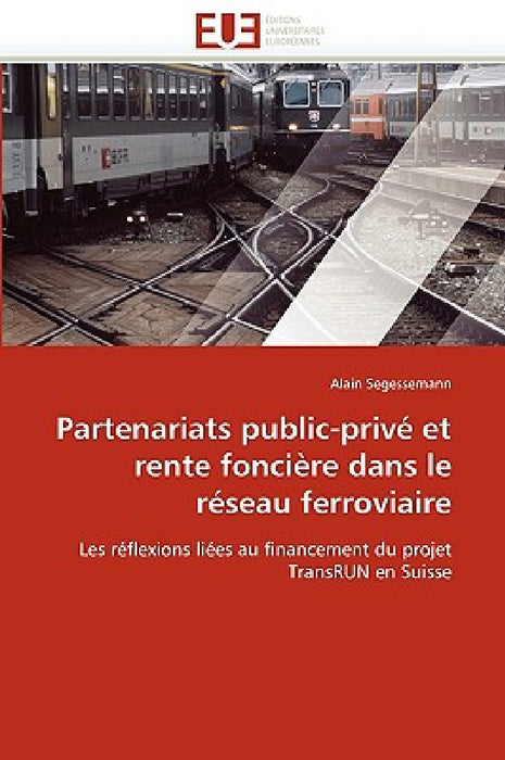 Partenariats Public-Privé Et Rente Foncière Dans Le Réseau Ferroviaire by Segessemann-A
