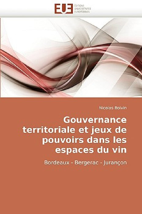 Gouvernance Territoriale Et Jeux de Pouvoirs Dans Les Espaces Du Vin by Boivin-N