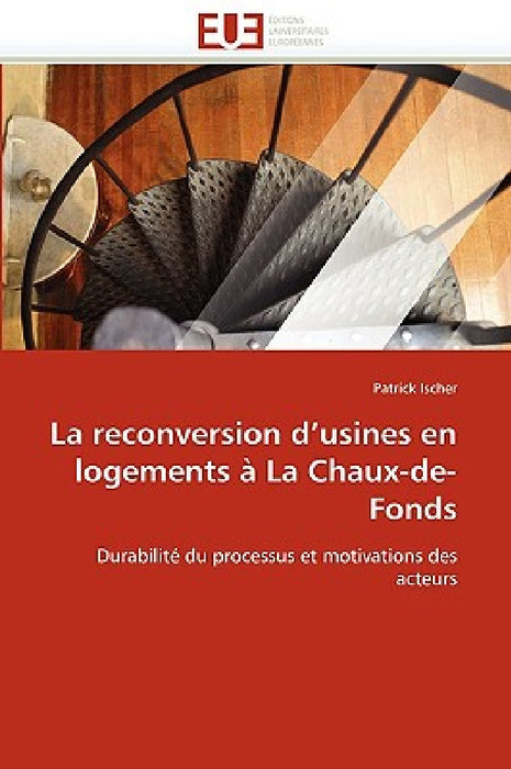 La Reconversion d''usines En Logements À La Chaux-De-Fonds by Ischer-P