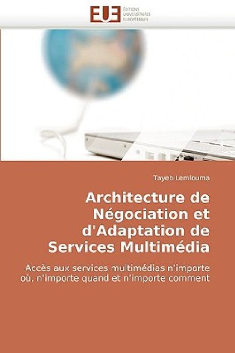 Architecture de négociation et d'adaptation de services multimédia by Lemlouma-T