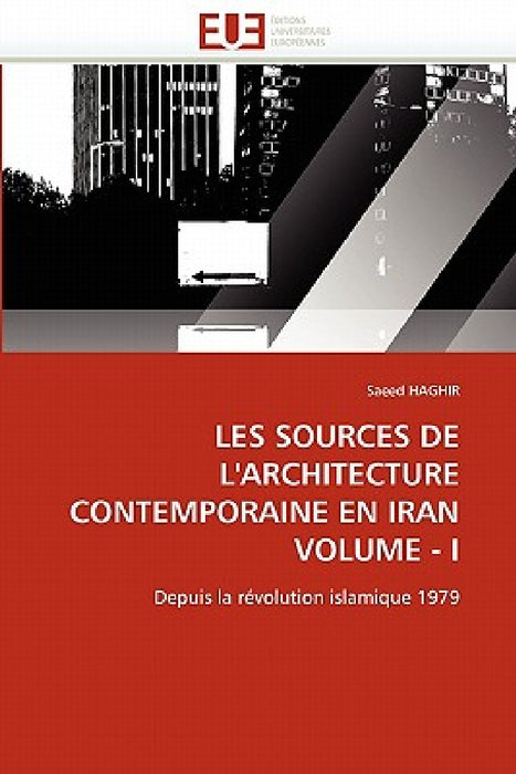 Les Sources de l'Architecture Contemporaine En Iran Volume - I by Haghir-S