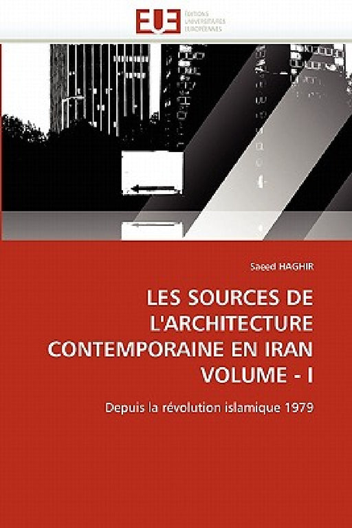 Les Sources de l'Architecture Contemporaine En Iran Volume - I by Haghir-S