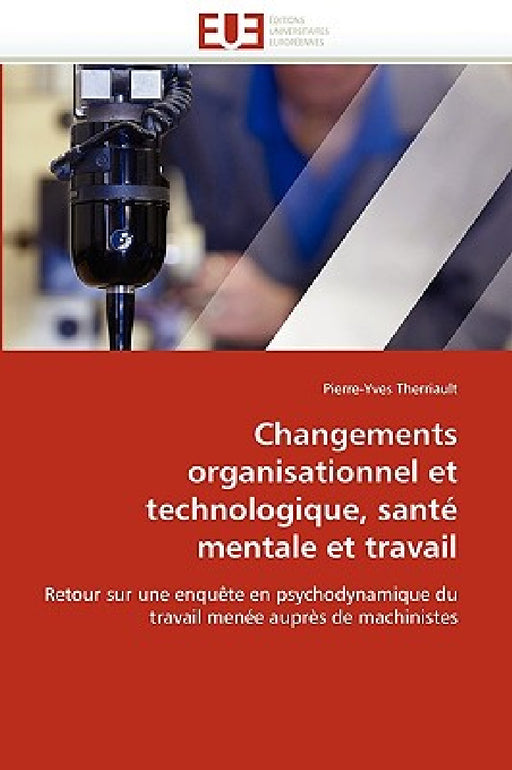 Changements organisationnel et technologique, santé mentale et travail by Therriault-P