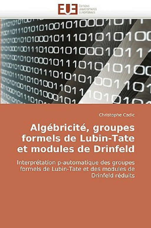 Algébricité, Groupes Formels de Lubin-Tate Et Modules de Drinfeld by Cadic-C