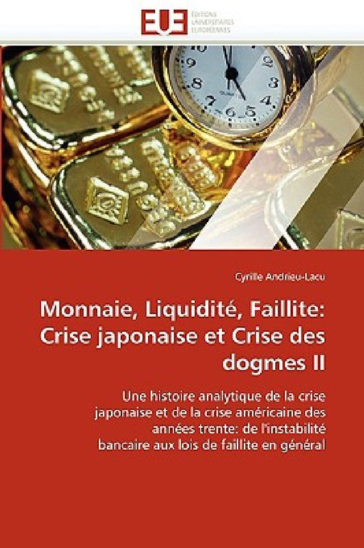 Monnaie, Liquidité, Faillite: Crise Japonaise Et Crise Des Dogmes II by Andrieu-Lacu-C