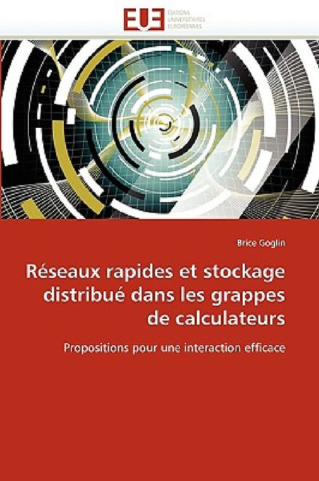 Réseaux Rapides Et Stockage Distribué Dans Les Grappes de Calculateurs by Goglin-B