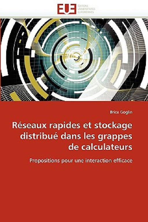 Réseaux Rapides Et Stockage Distribué Dans Les Grappes de Calculateurs by Goglin-B