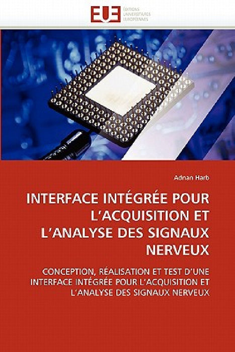 Interface Intégrée Pour l'Acquisition Et l'Analyse Des Signaux Nerveux by Harb-A