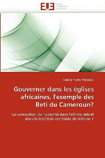 Gouverner Dans Les Églises Africaines, l'Exemple Des Beti Du Cameroun? by Mengue-S