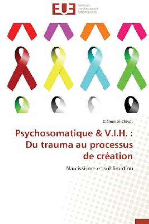 Psychosomatique V.I.H.: Du Trauma Au Processus de Création by Chivot-C