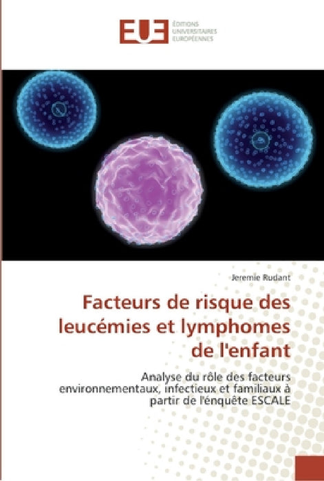 Facteurs de risque des leucémies et lymphomes de l'enfant by Rudant-J