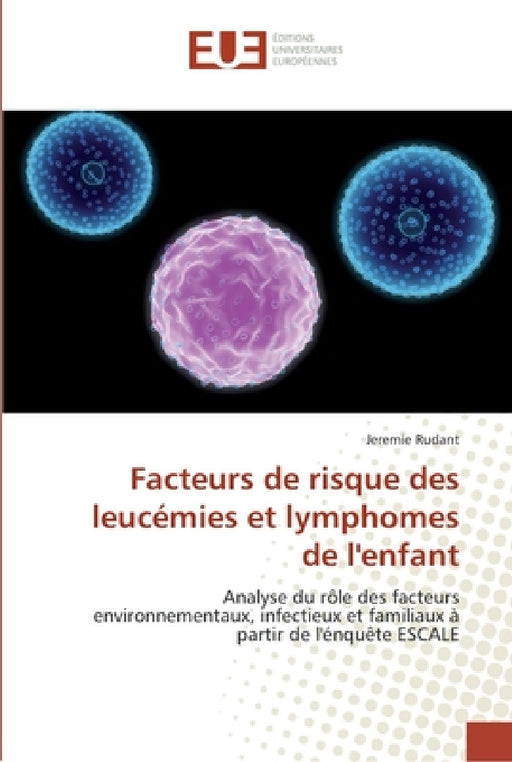 Facteurs de risque des leucémies et lymphomes de l'enfant by Rudant-J