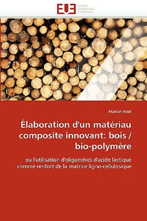 Élaboration d'Un Matériau Composite Innovant: Bois / Bio-Polymère by Noel-M