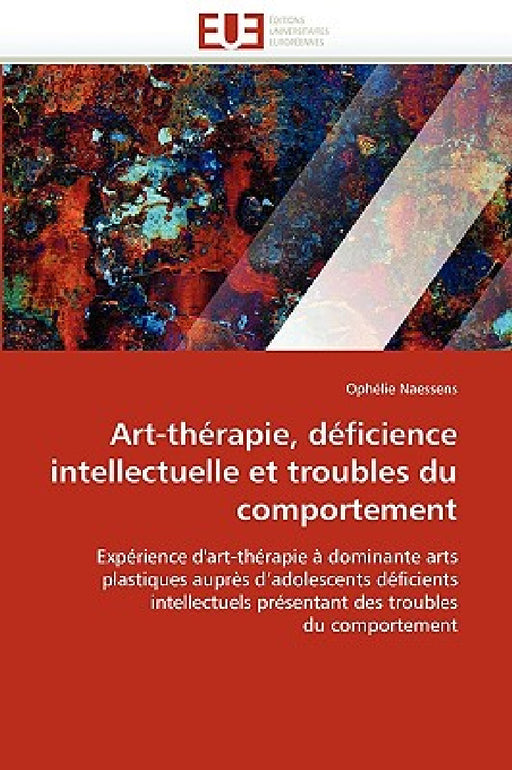 Art-Thérapie, Déficience Intellectuelle Et Troubles Du Comportement by Naessens-O
