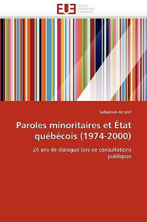 Paroles Minoritaires Et État Québécois (1974-2000) by Arcand-S