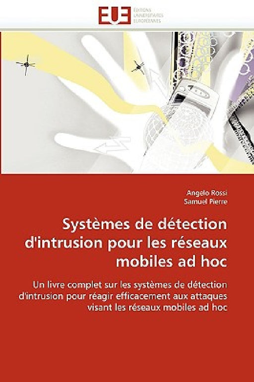 Systèmes de Détection d''intrusion Pour Les Réseaux Mobiles Ad Hoc by Collectif