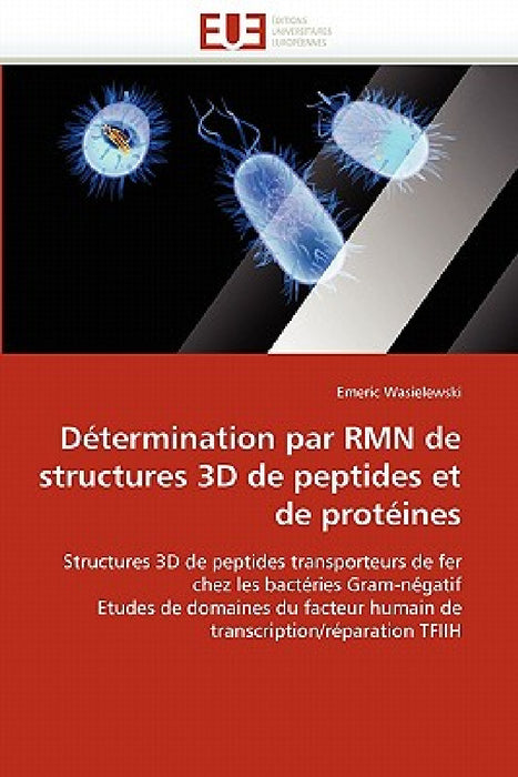 Détermination Par Rmn de Structures 3D de Peptides Et de Protéines by Wasielewski-E