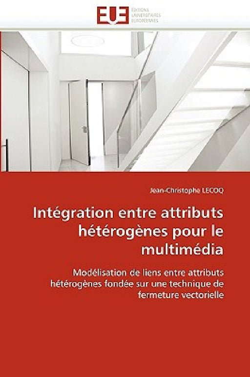 Intégration Entre Attributs Hétérogènes Pour Le Multimédia by Lecoq-J