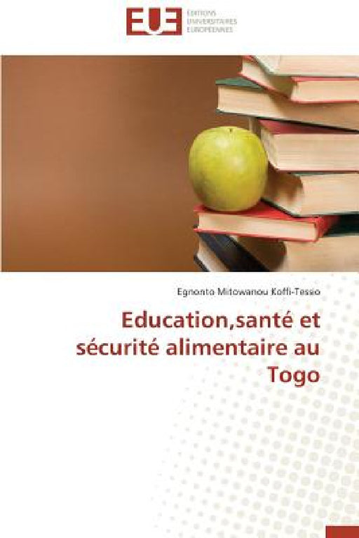 Education, Santé Et Sécurité Alimentaire Au Togo by Koffi-Tessio-E