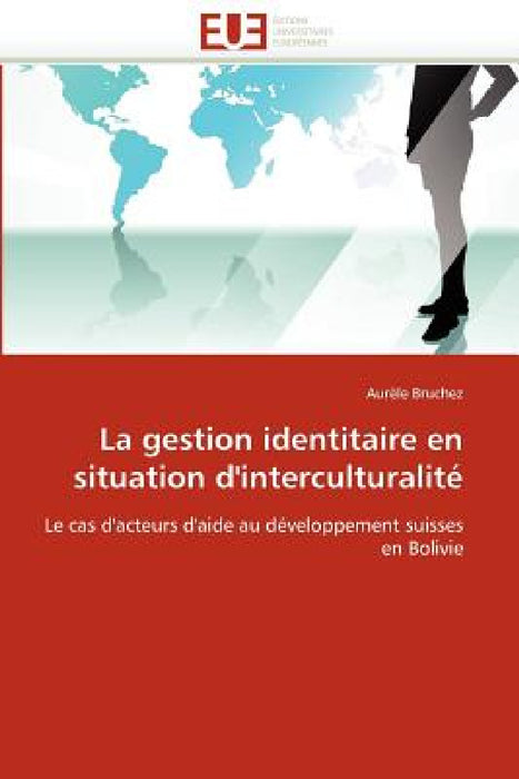 La gestion identitaire en situation d''interculturalité by Bruchez-A