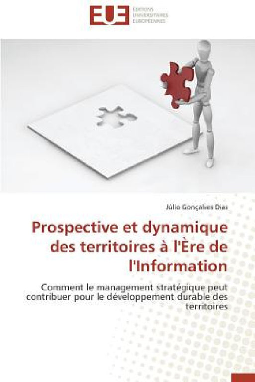 Prospective et dynamique des territoires à l''ère de l''information by Dias-J