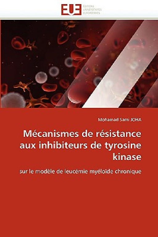 Mécanismes de Résistance Aux Inhibiteurs de Tyrosine Kinase by Joha-M
