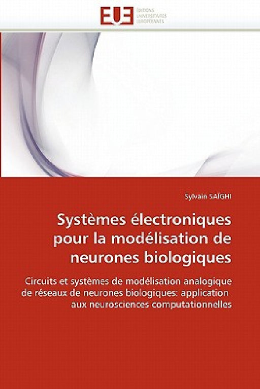 Systèmes électroniques pour la modélisation de neurones biologiques by Saighi-S