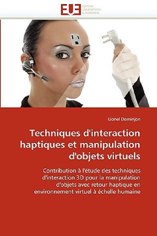 Techniques d''interaction Haptiques Et Manipulation d''objets Virtuels by Dominjon-L