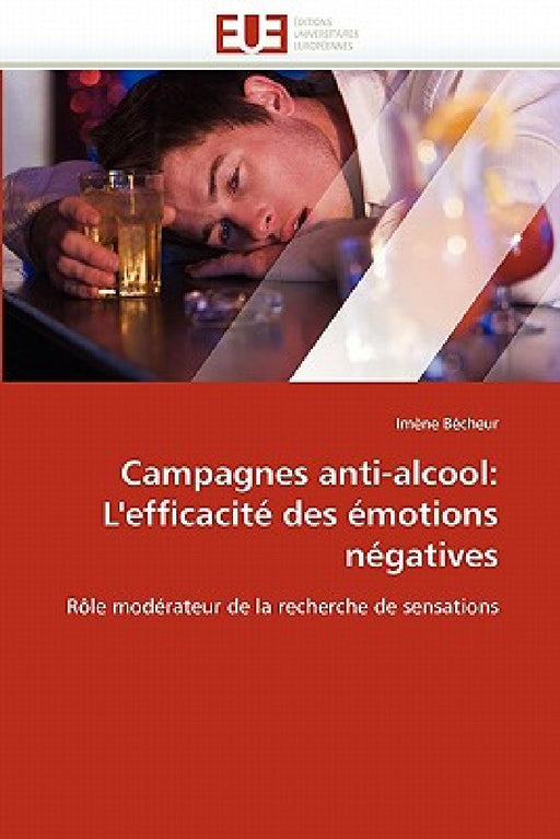 Campagnes Anti-Alcool: L''efficacité Des Émotions Négatives by Becheur-I