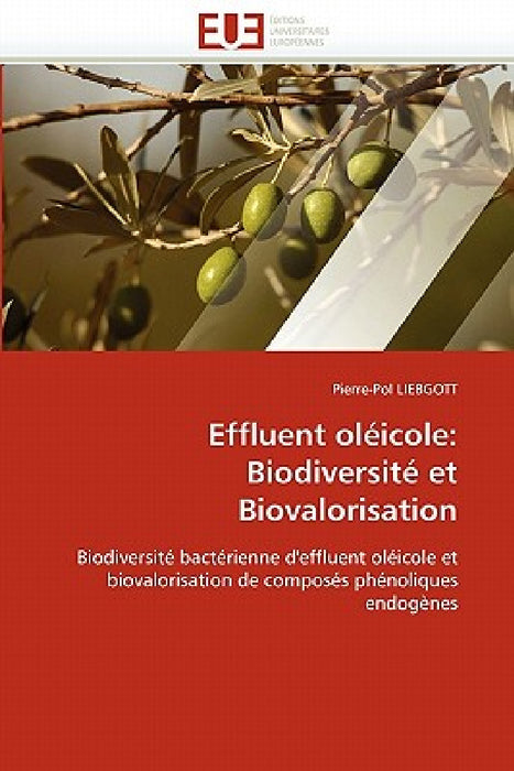 Effluent Oléicole: Biodiversité Et Biovalorisation by Liebgott-P